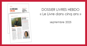 DOSSIER LIVRES HEBDO – « Le Livre dans cinq ans »